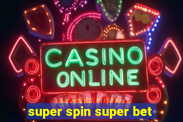 super spin super bet